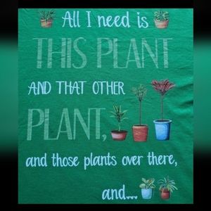 All I Need Is This Plant T-shirt